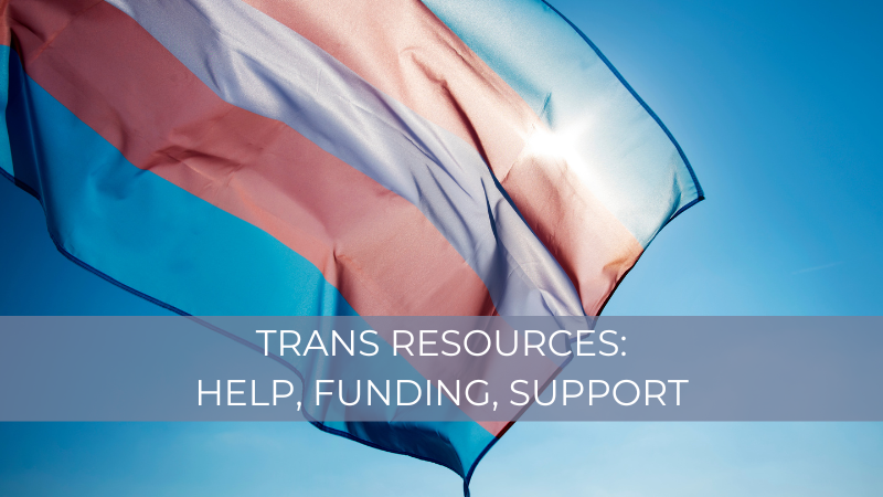 Trans Resources: Help, Funding, Support