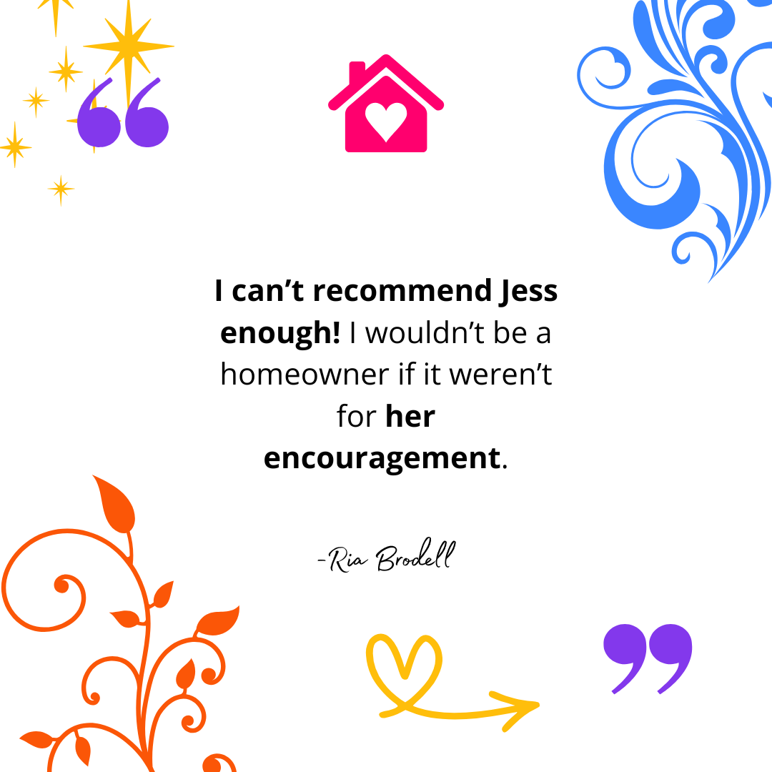 Colorful solid lines form a heart, a wave, and quote marks. Text reads: "I can't recommend Jess enough! I wouldn't be a homeowner if it weren't for her encouragement."