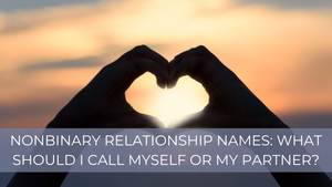 Non binary relationship names: What to call myself or my partner?