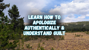 Learn how to apologize authentically & understand guilt (with a beautiful meadow in the background)